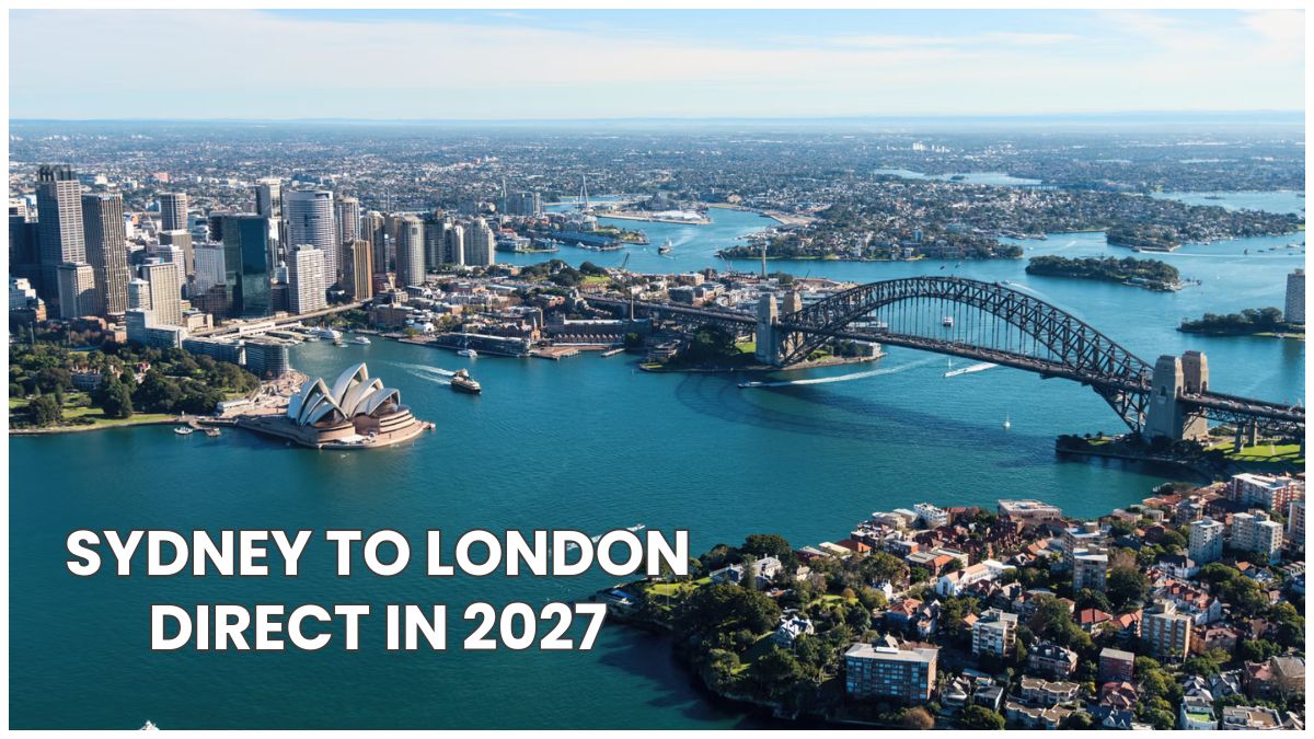 Sydney to London Direct : World’s Longest Non-Stop Flight to Launch in 2027