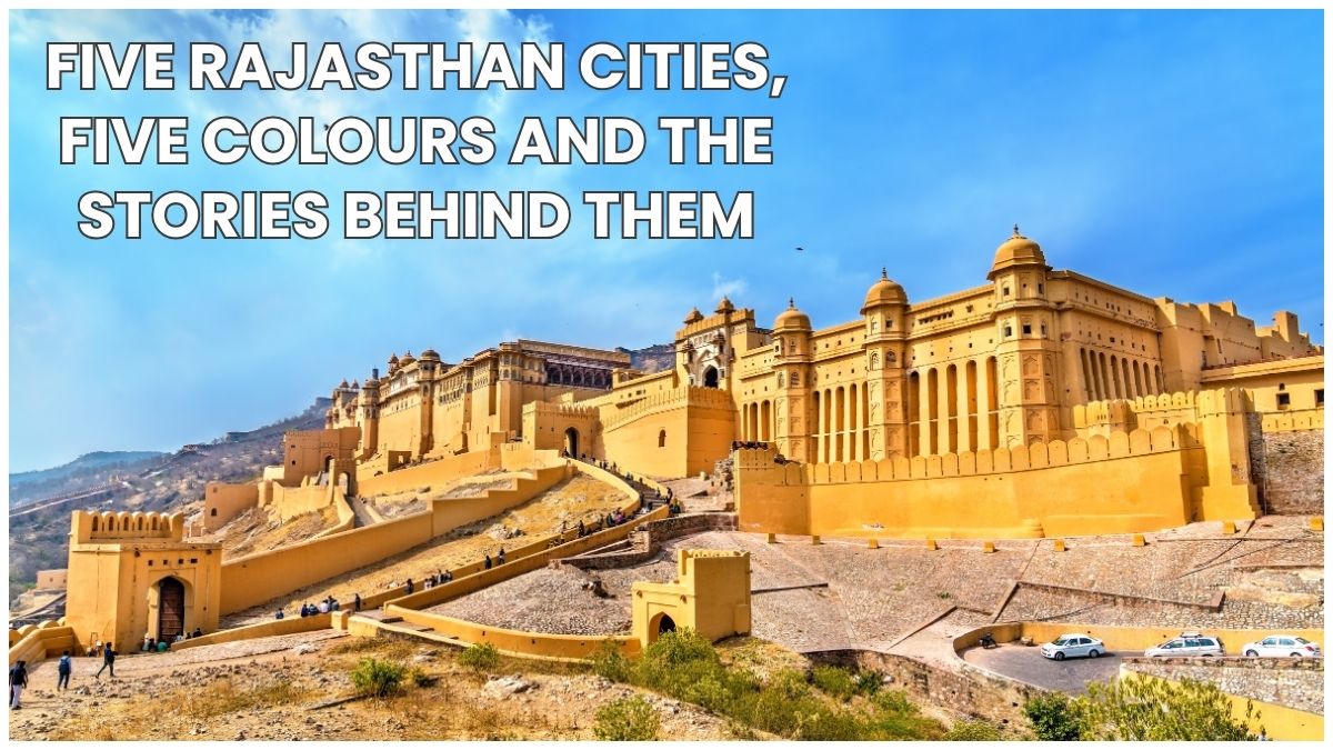 Five Rajasthan Cities, Five Colours And the Stories Behind Them