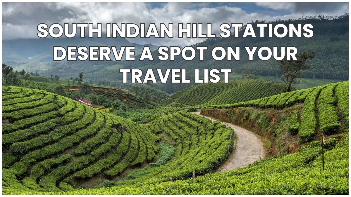 7 Reasons South Indian Hill Stations Deserve a Spot on Your Travel List
